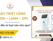 Máy triệt lông (Diode - Lạnh - DPL) - Nên đầu tư loại nào cho spa?